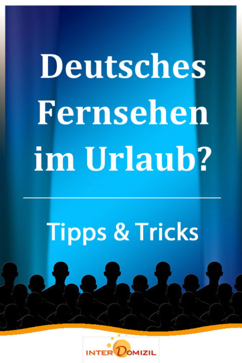 Deutsches Fernsehen im Ausland - Tipps und Tricks, Möglichkeiten und Hinweise